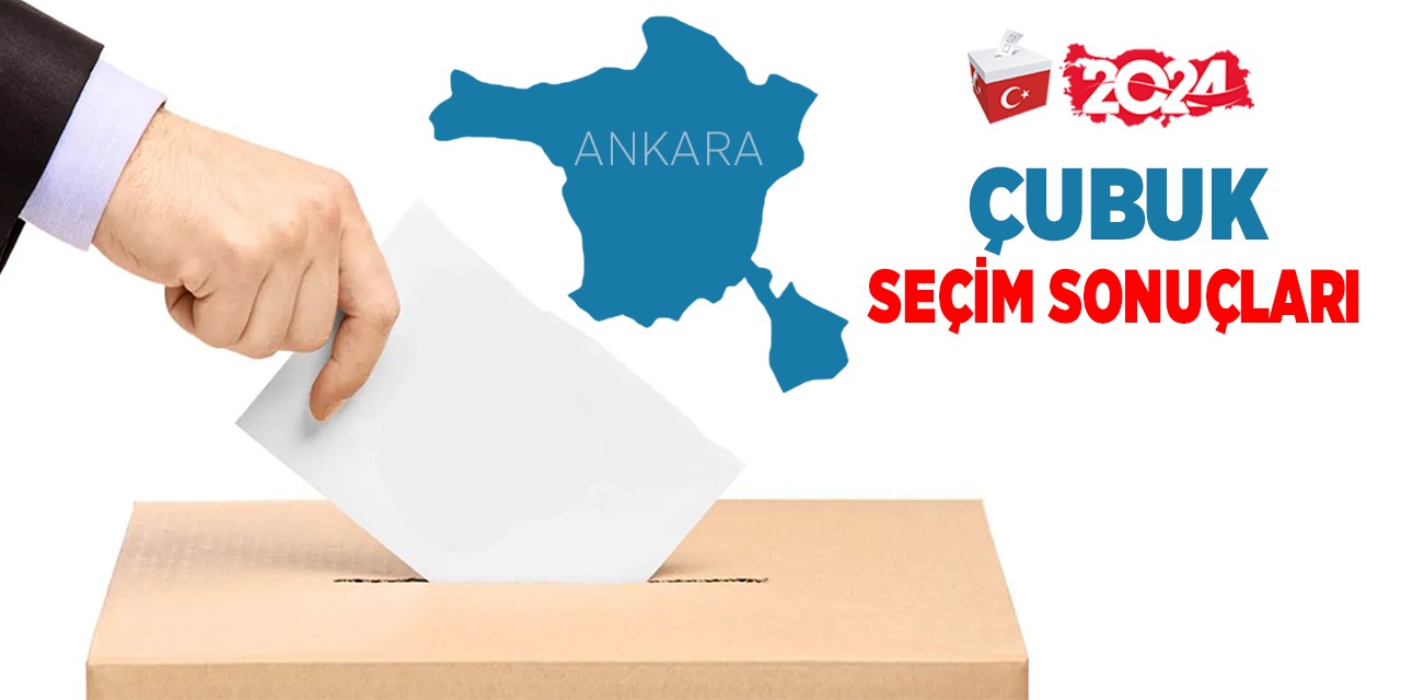 Çubuk 2024 yerel seçim sonuçları