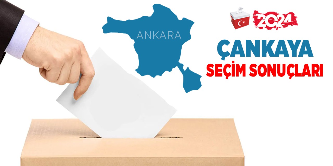 Çankaya 2024 yerel seçim sonuçları