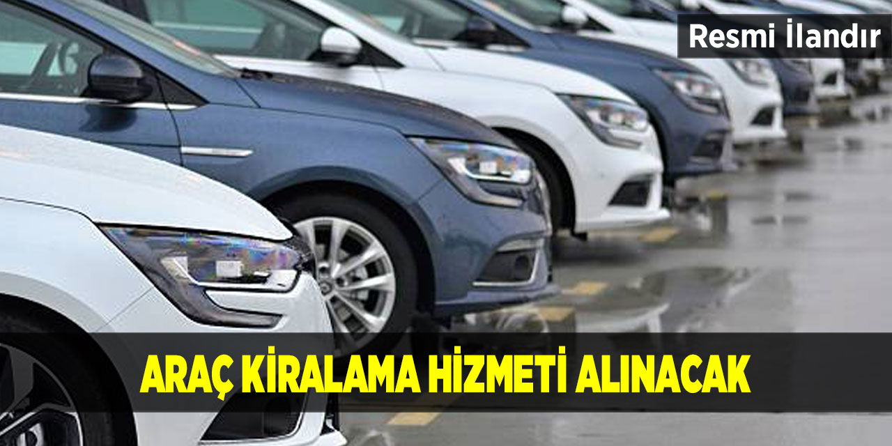 Araç kiralama hizmeti alınacak