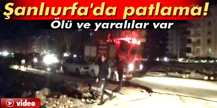 Viranşehir'de patlama: 1 ölü, 15 yaralı 