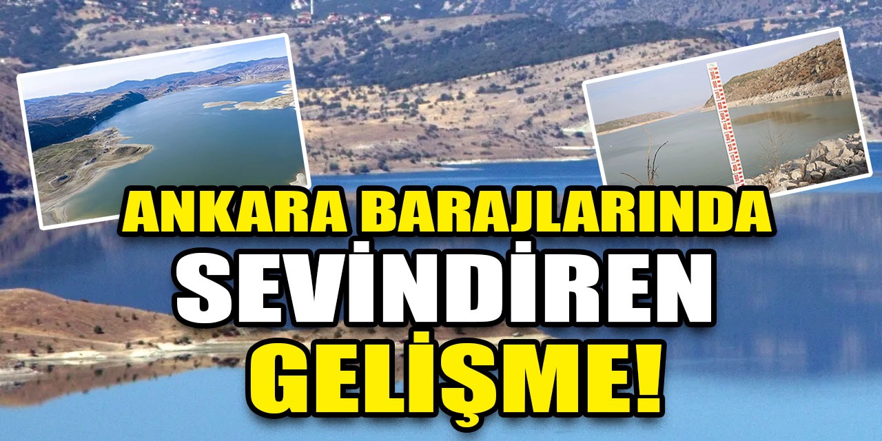 Ankara’daki barajların aktif doluluk oranı ne kadar oldu? Son gelişmeler!