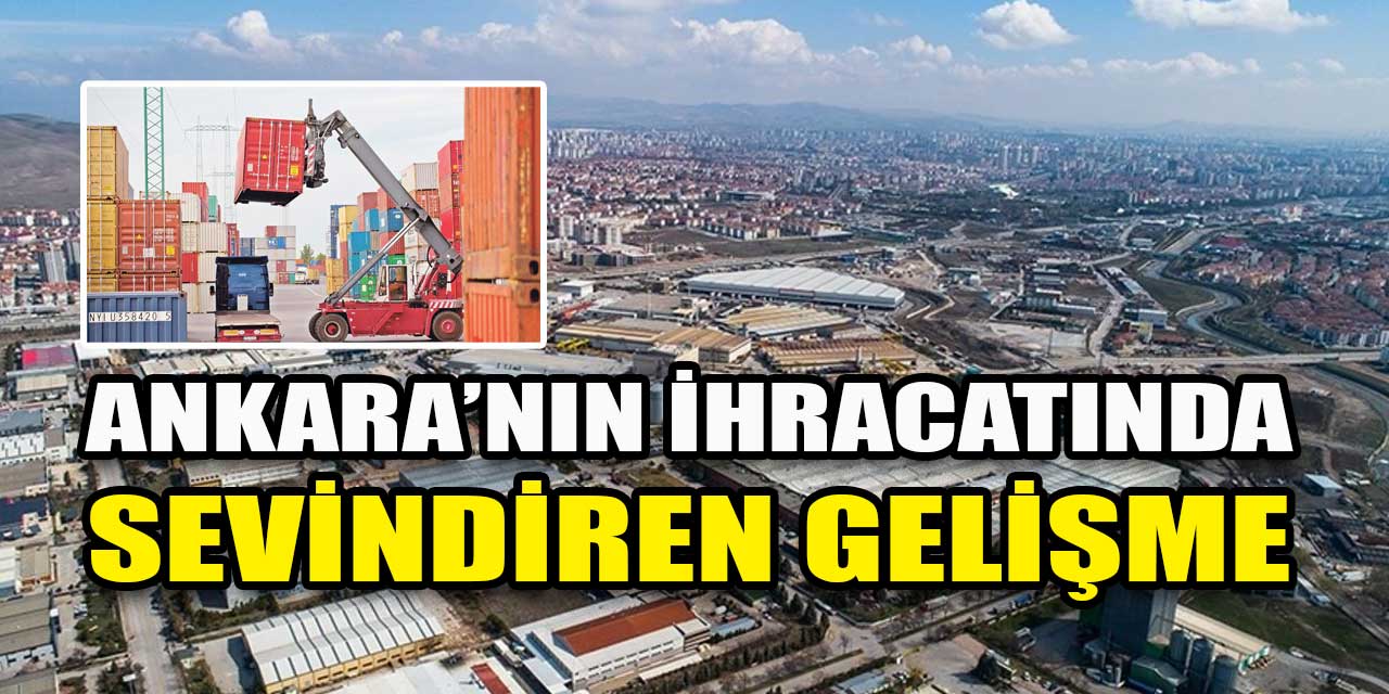 Ankara’nın ihracatında sevindiren gelişme