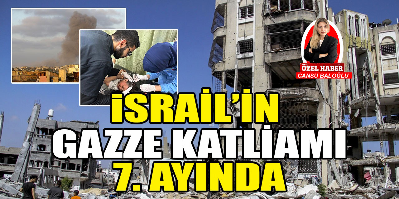 İsrail'in Gazze katliamı 7'nci ayında!