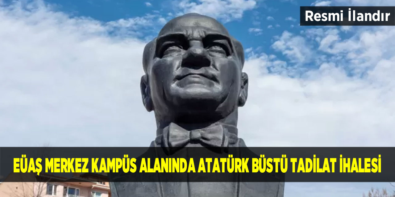 EÜAŞ Merkez Kampüs Alanında Atatürk Büstü Tadilat İhalesi