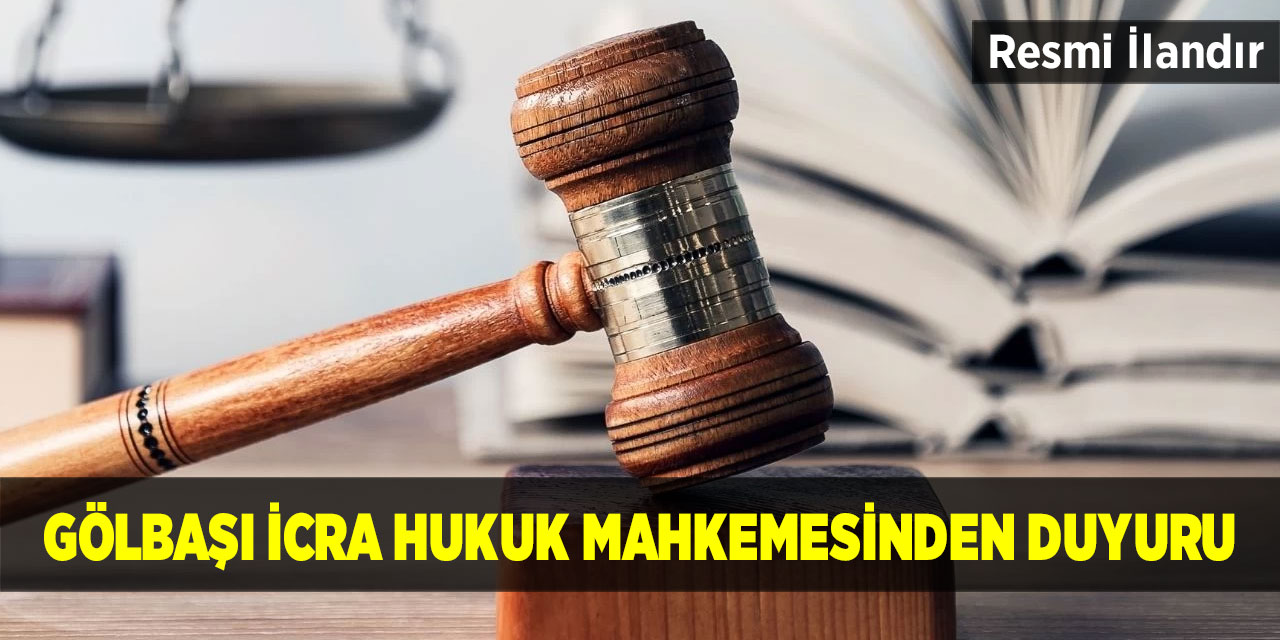 Gölbaşı İcra Hukuk Mahkemesinden Duyuru