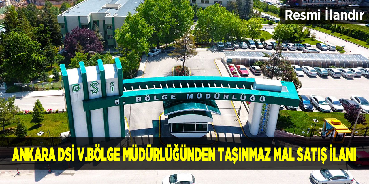 DSİ 5.Bölge Müdürlüğünden taşınmaz mal satış ilanı