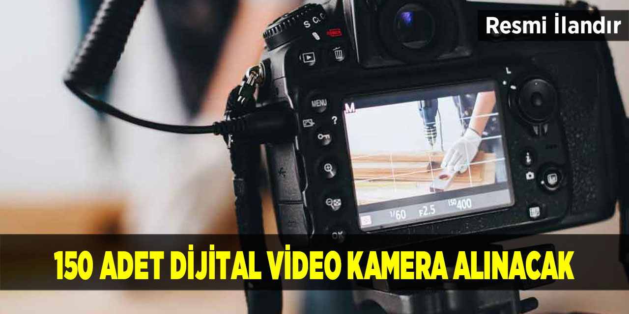 150 Adet Dijital Video Kamera Alınacak