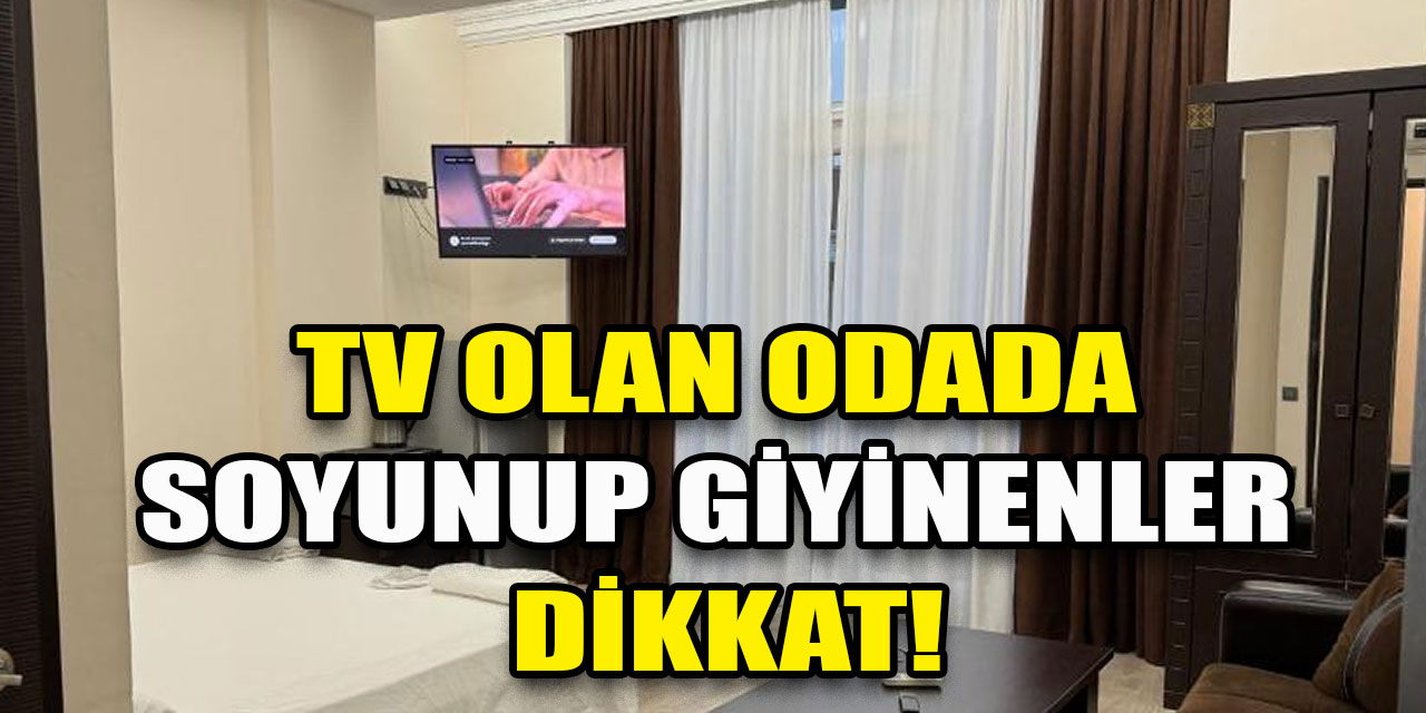 Televizyon olan odada soyunup giyinenler dikkat!