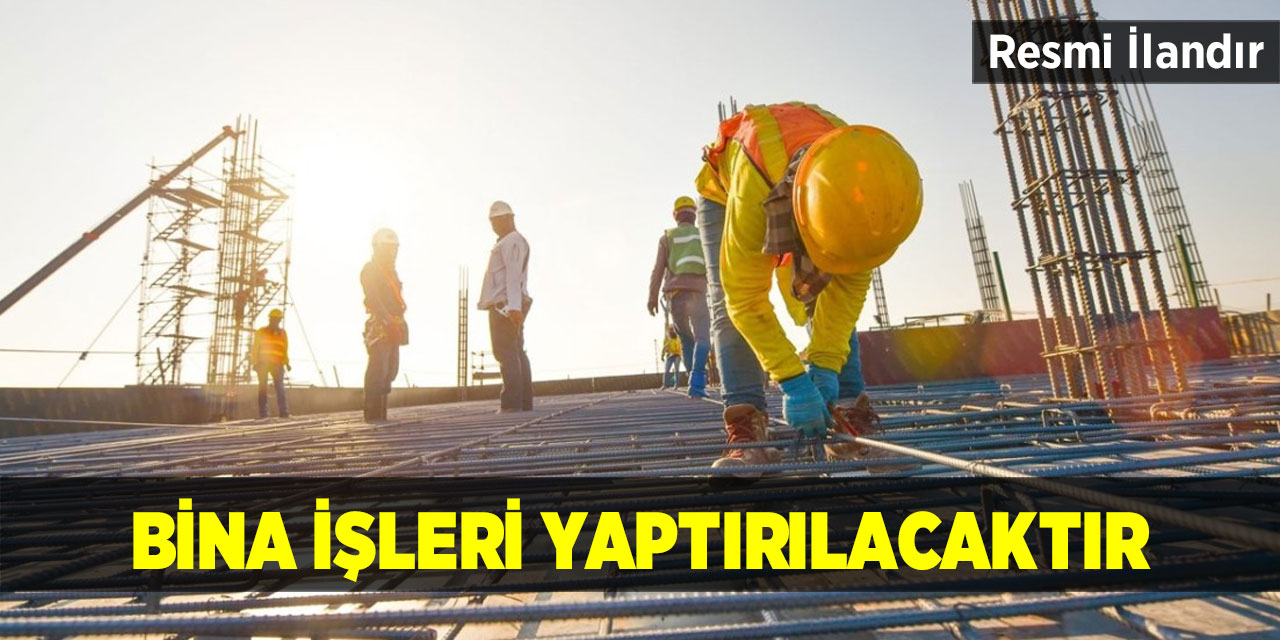 Bina işleri yaptırılacaktır