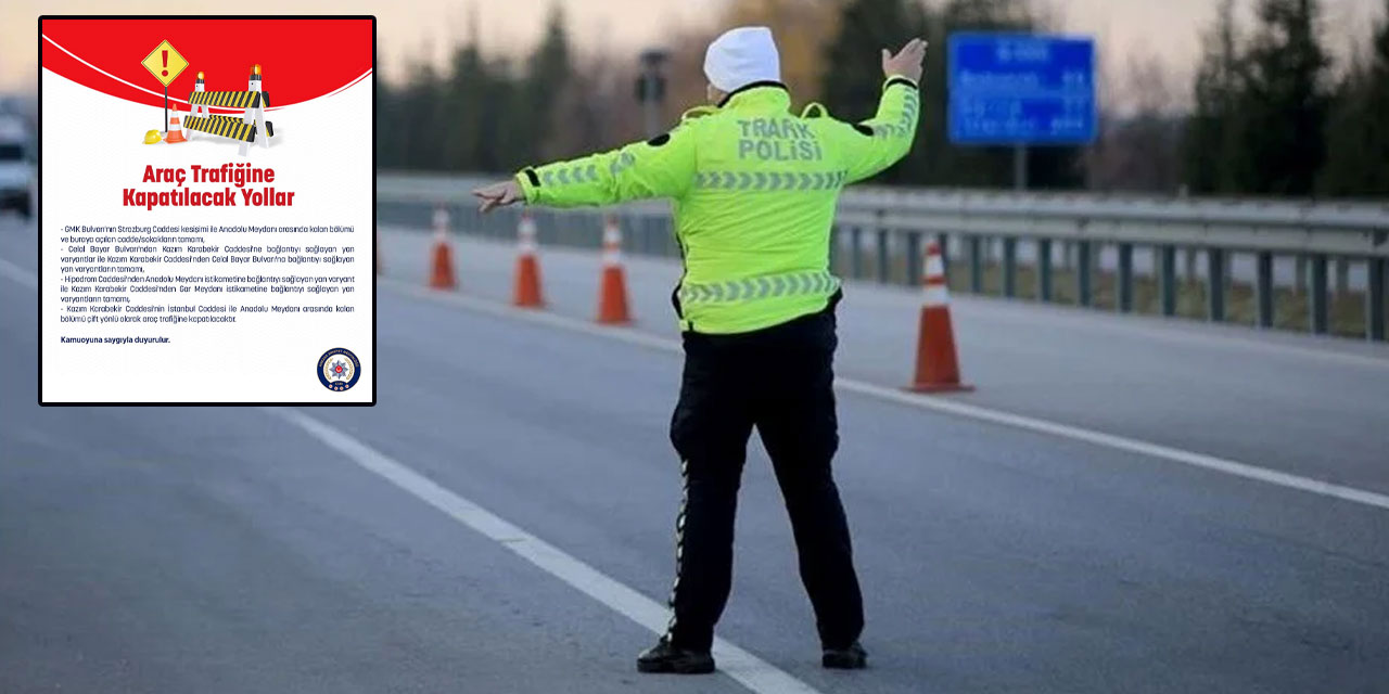 Ankara'da pazar günü o yollar trafiğe kapalı