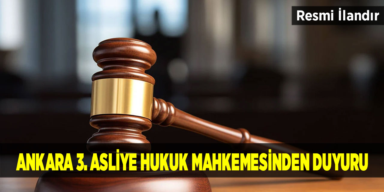 Ankara 3. Asliye Hukuk Mahkemesinden Duyuru