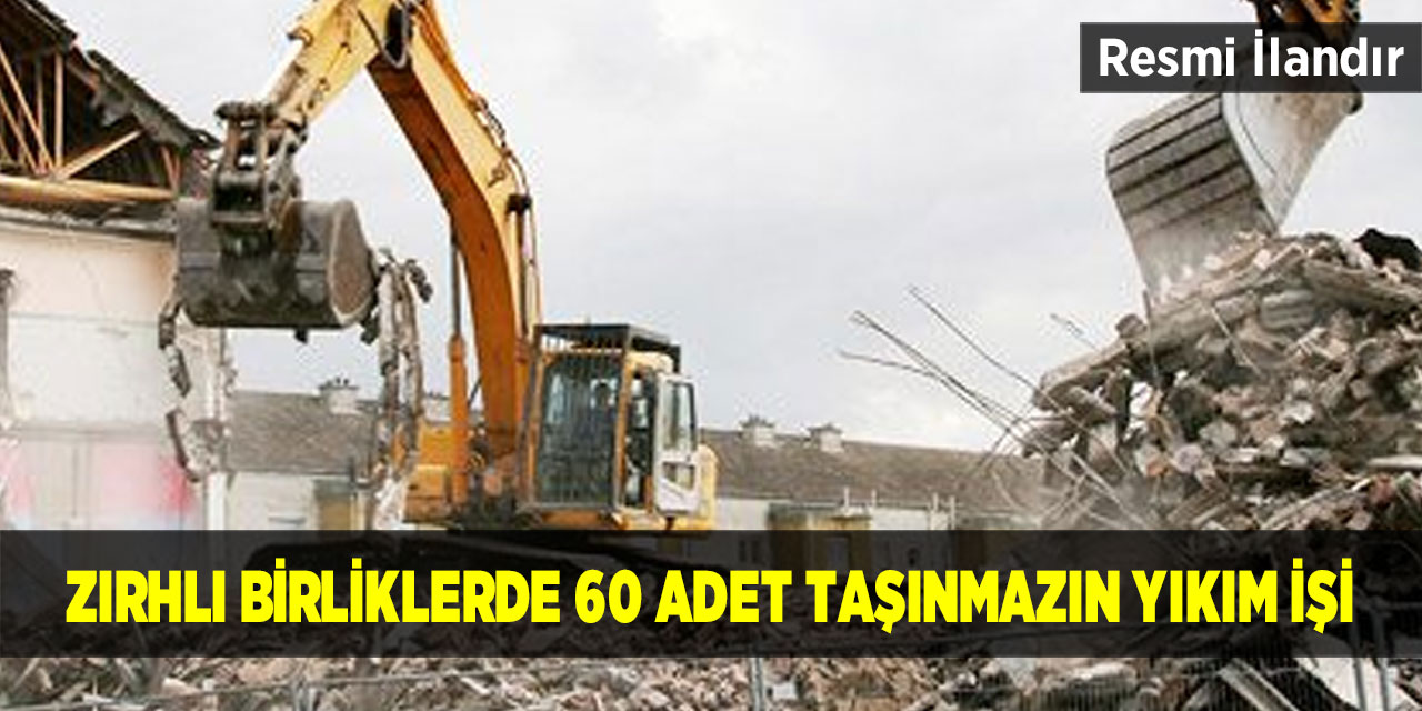 Zırhlı birliklerde 60 adet taşınmazın yıkım işi