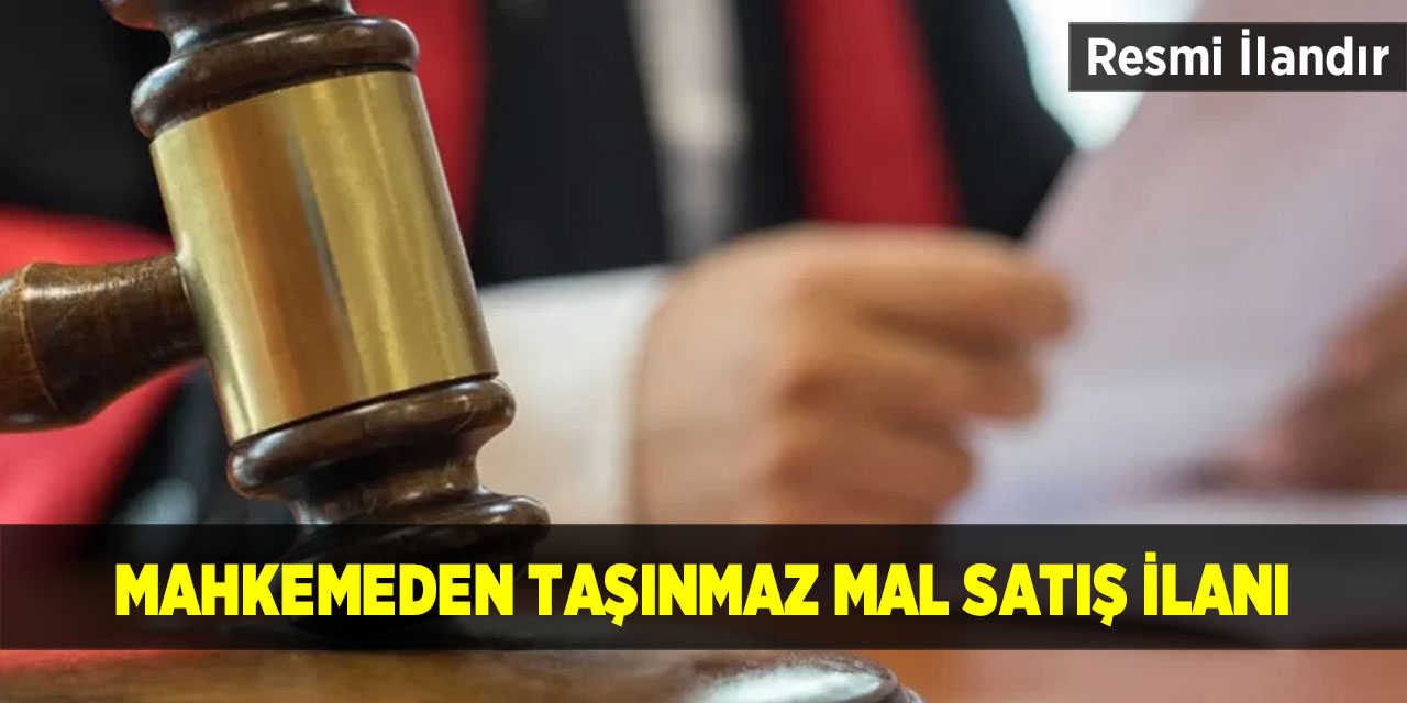 Mahkemeden taşınmaz mal satış ilanı