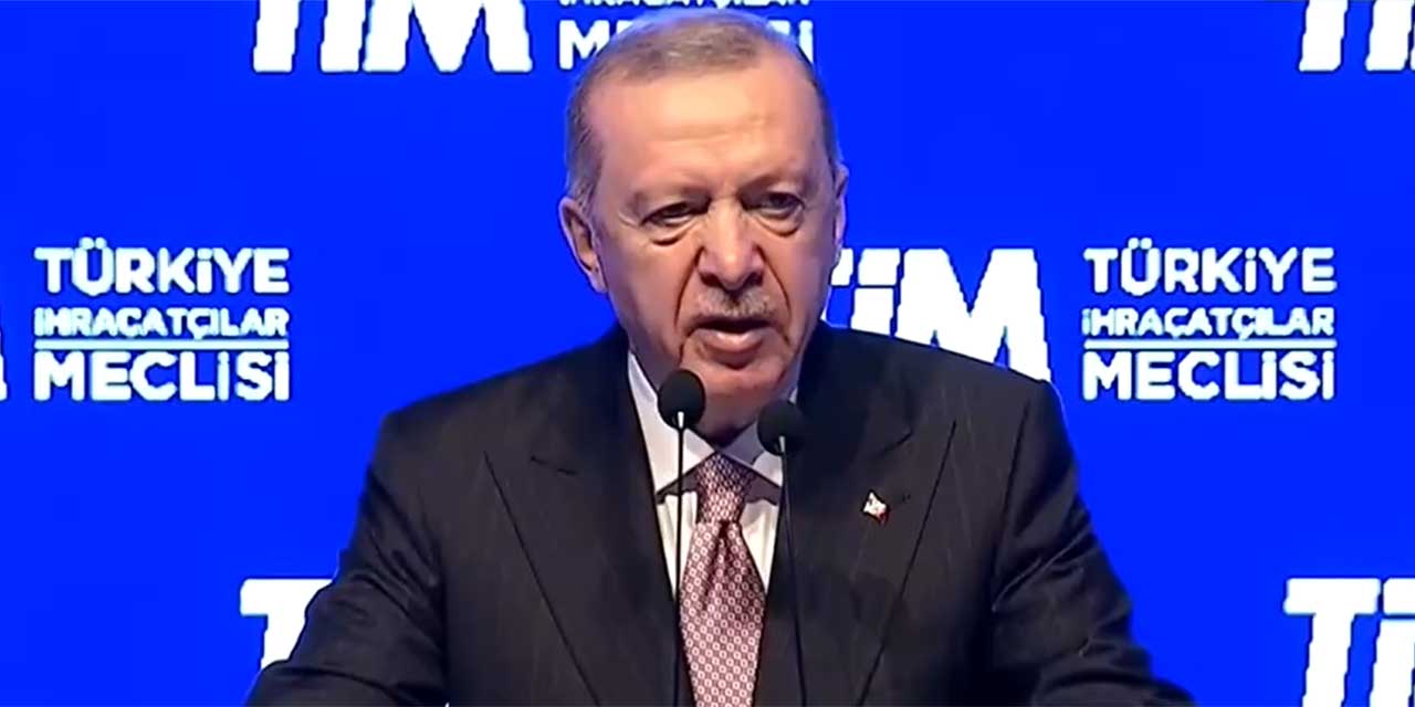 Cumhurbaşkanı Erdoğan: ''İhracat yapmayan ilimiz kalmadı''