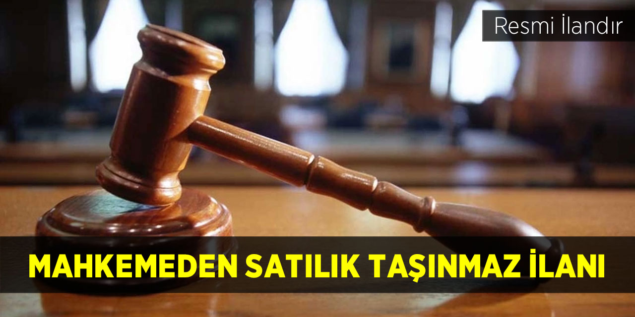 Mahkemeden satılık taşınmaz ilanı