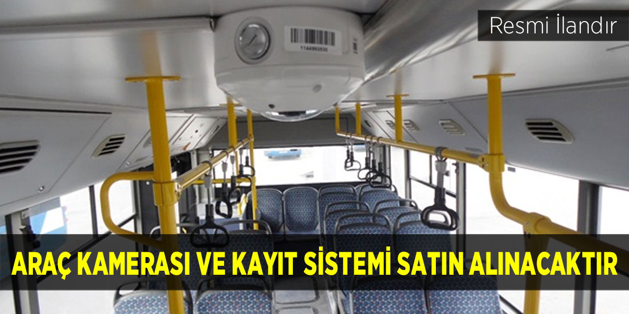 Araç Kamerası ve Kayıt Sistemi Satın Alınacaktır