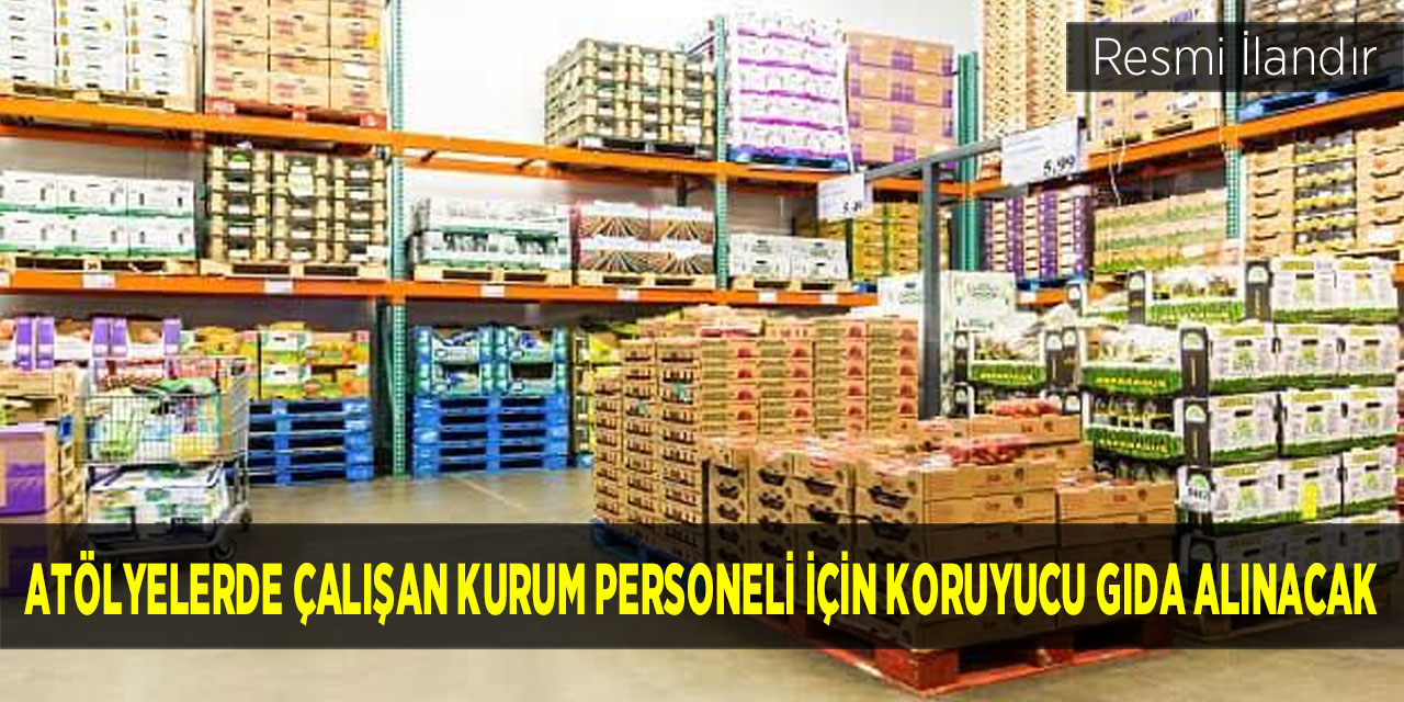 Atölyelerde Çalışan Kurum Personeli İçin Koruyucu Gıda Alınacak