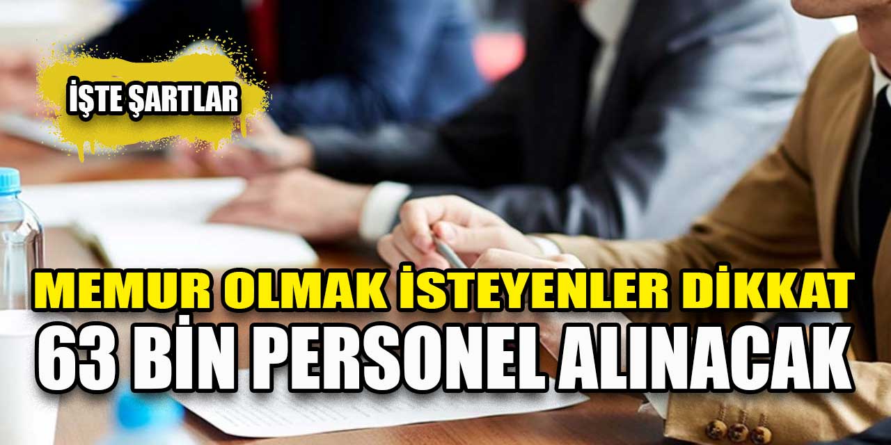 Memur olmak isteyenler dikkat | Kamuya 63 bin personel alınacak!