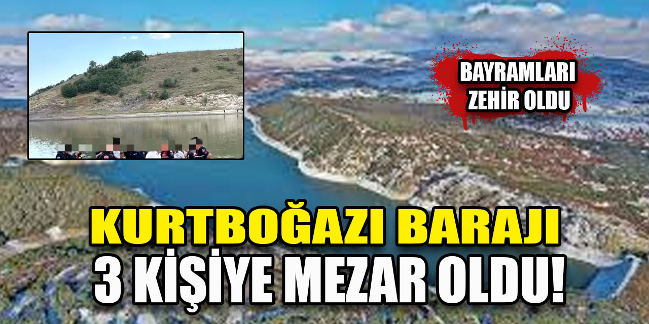 Kurtboğazı Barajı 3 kişiye mezar oldu