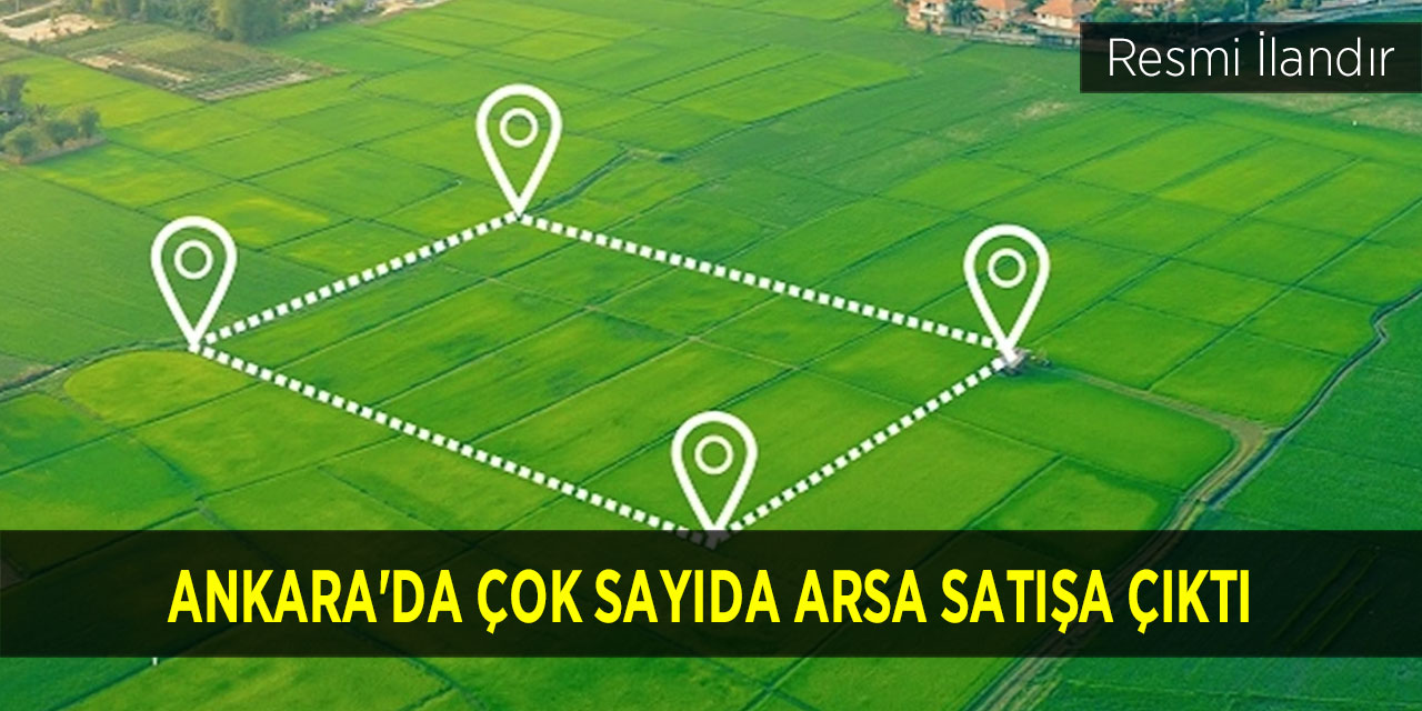 Ankara'da çok sayıda arsa satışı ve kiralama ilanı