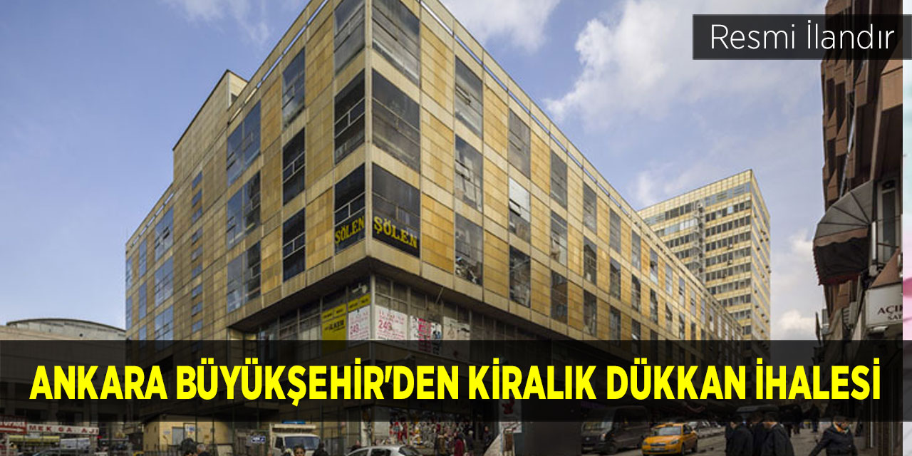 Ankara Büyükşehir'den kiralık dükkan ihalesi