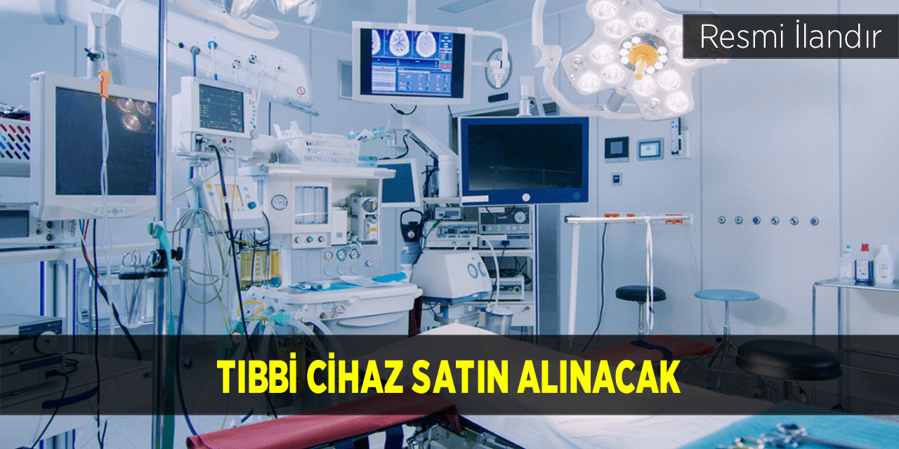 Tıbbi cihaz satın alınacak