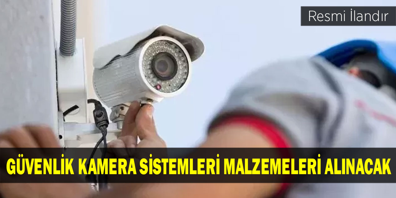 Güvenlik kamera sistemleri malzemeleri alınacak