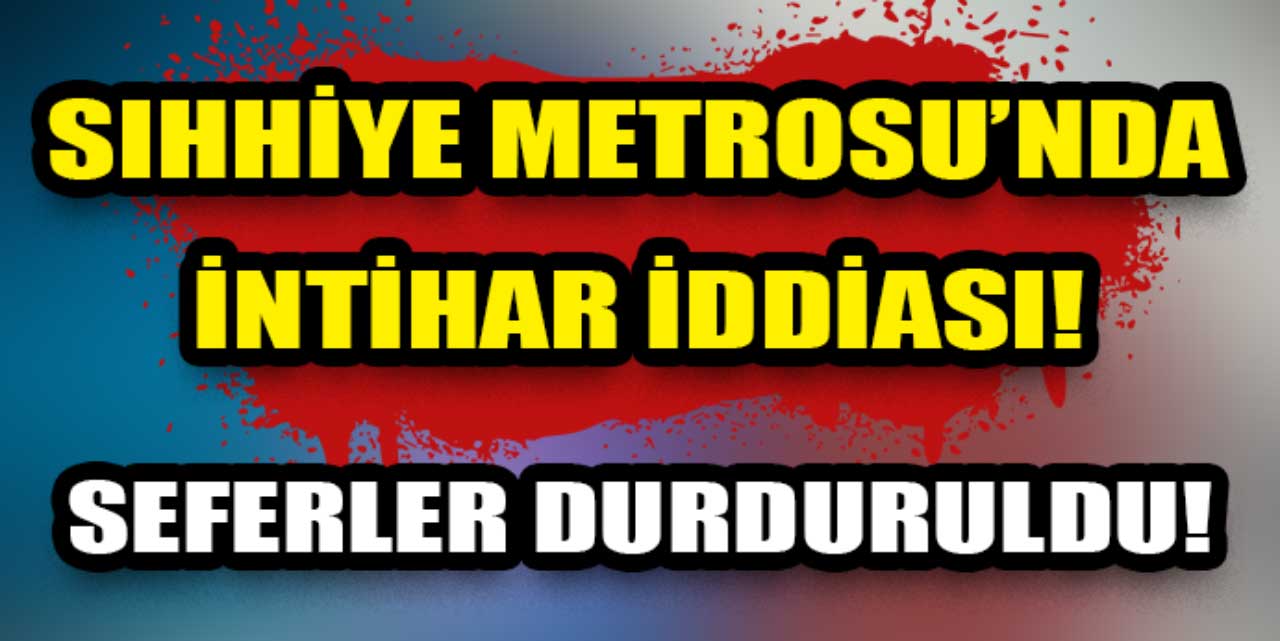 Ankara Metrosu Sıhhiye durağında intihar iddiası: Raylara yolcu girişi paniği!