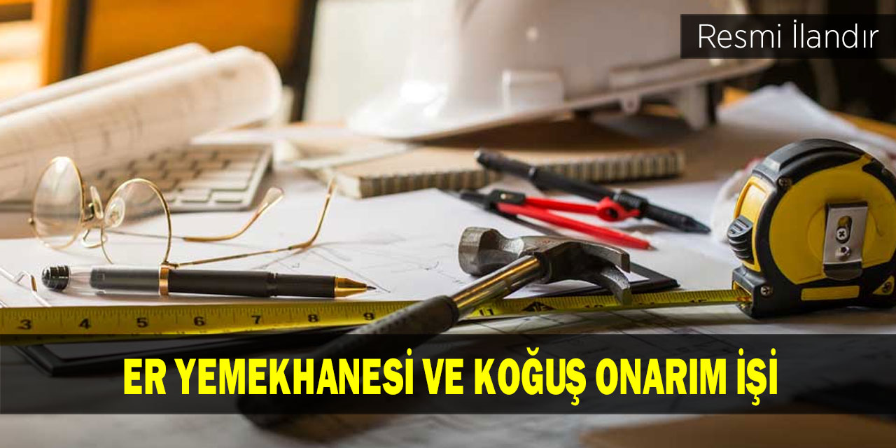 Er yemekhanesi ve koğuş onarım işi