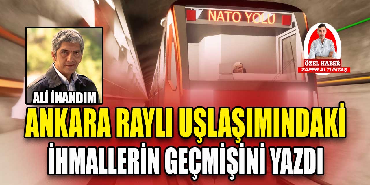 Gazeteci Ali İnandım, Ankara'nın raylı ulaşımındaki ihmallerinin geçmişini yazdı