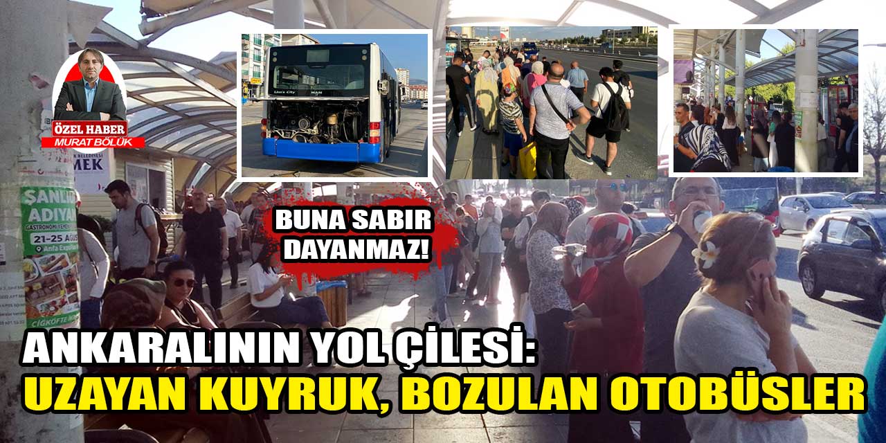 Ankaralının yol çilesi: Uzayan kuyruklar, bozulan otobüsler Etimesgut ve Sincanlıları bezdirdi…