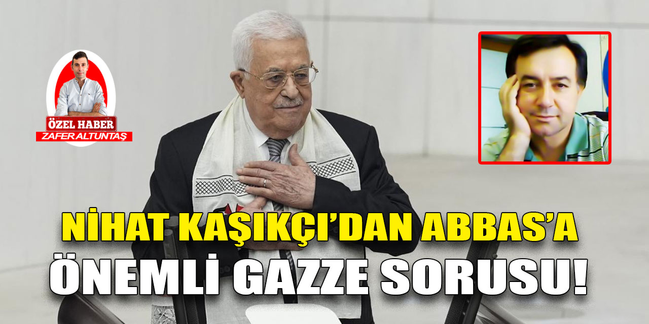 Gazeteci Nihat Kaşıkçı Mahmud Abbas'la ilgili yazısı dikkat çekti!