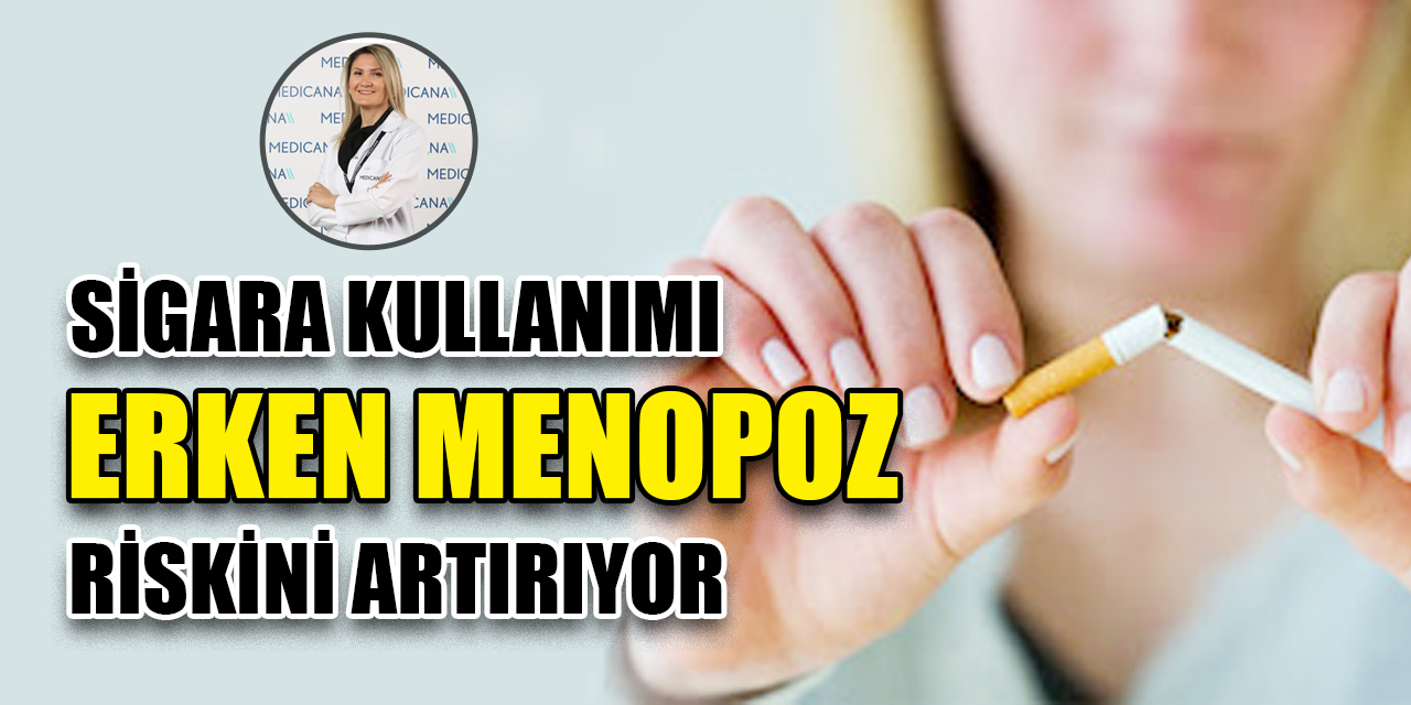 Sigara kullanımı, 'erken menopoz' riskini artırıyor