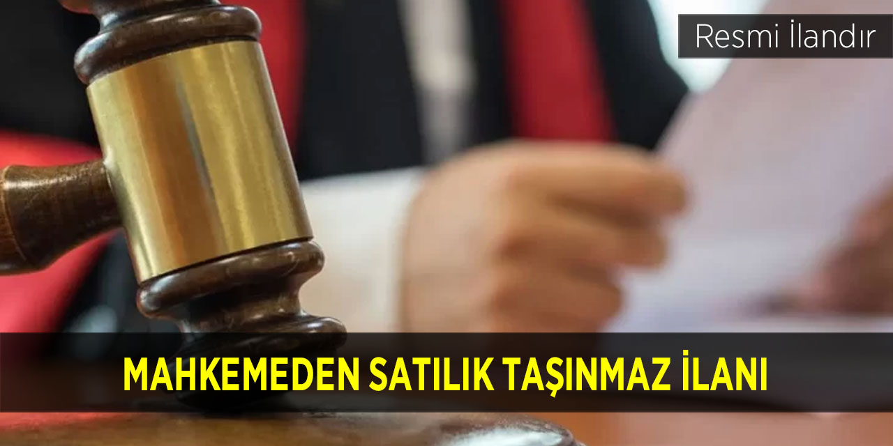 Mahkemeden satılık taşınmaz ilanı