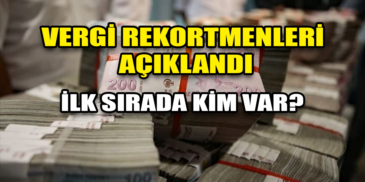 Türkiye'nin 2023 vergi rekortmenleri açıklandı