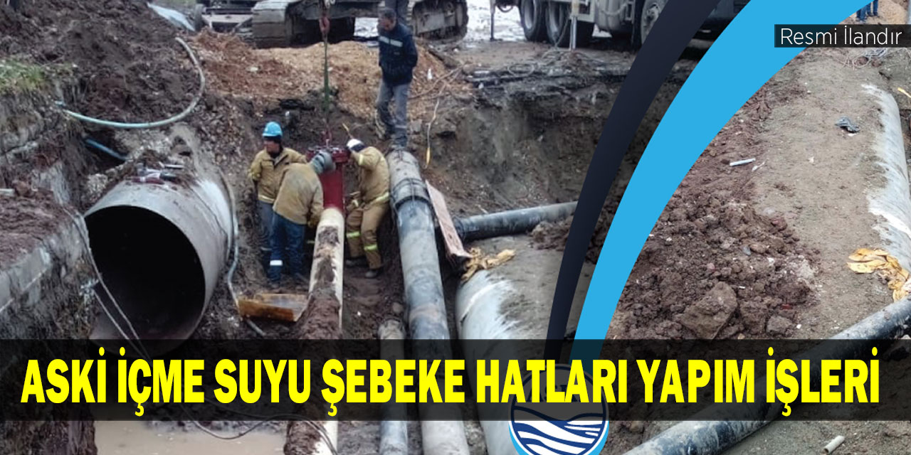 ASKİ İçme Suyu Şebeke Hatları Yapım İşleri