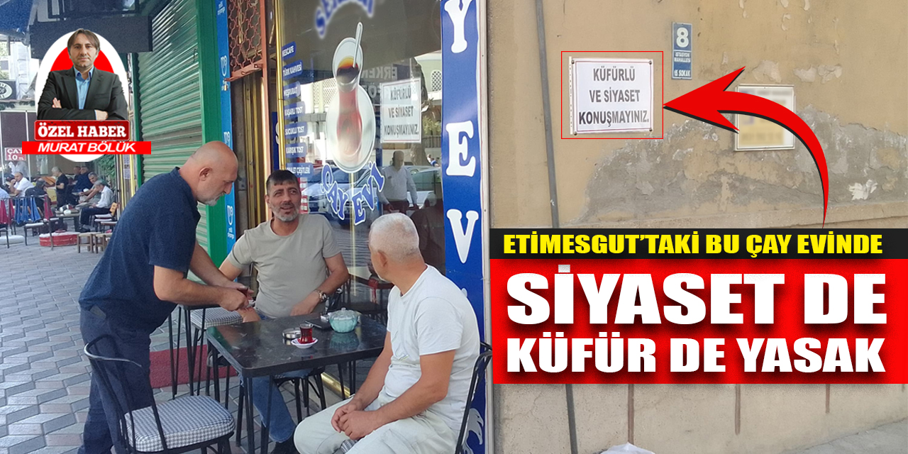 Ankara Etimesgut’taki bu çay evinde ‘siyaset de küfür de yasak!’