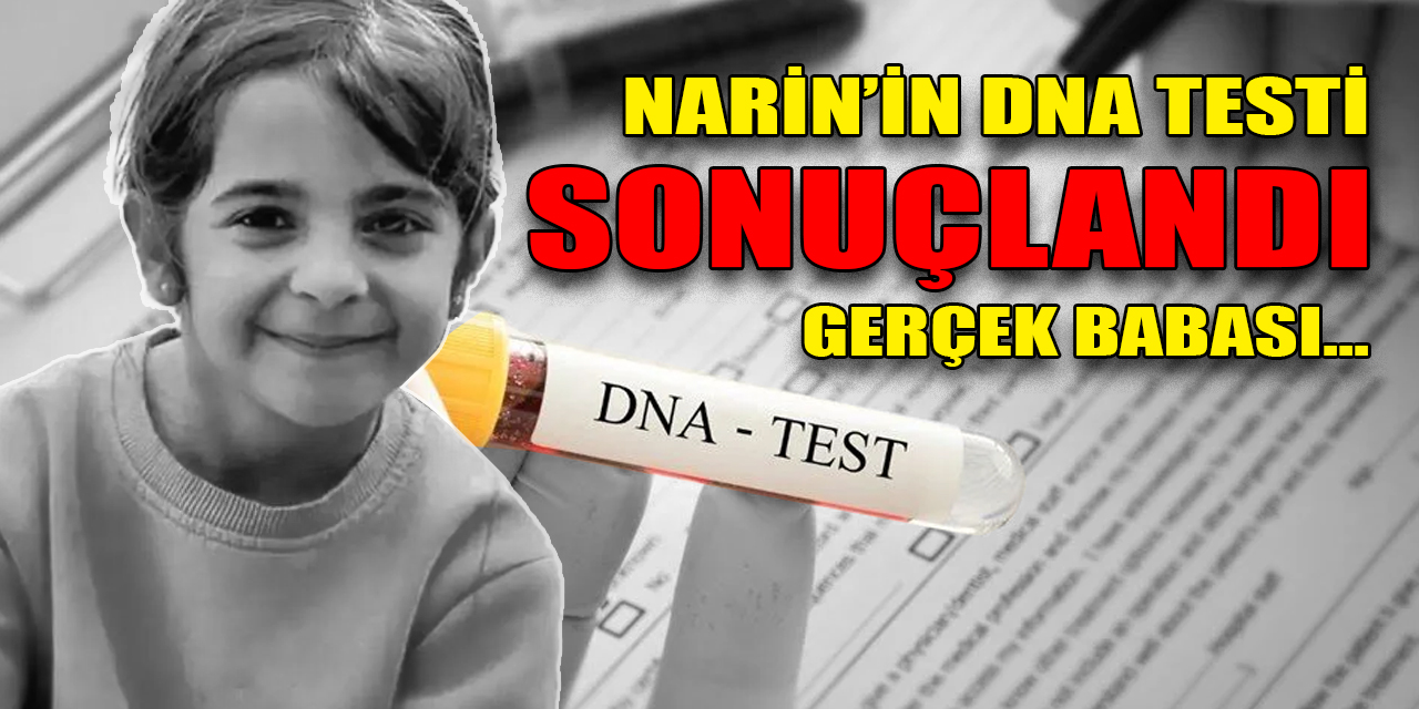 Narin'in DNA testi sonuçları çıktı: Ailesi ile ilgili durum netleşti!