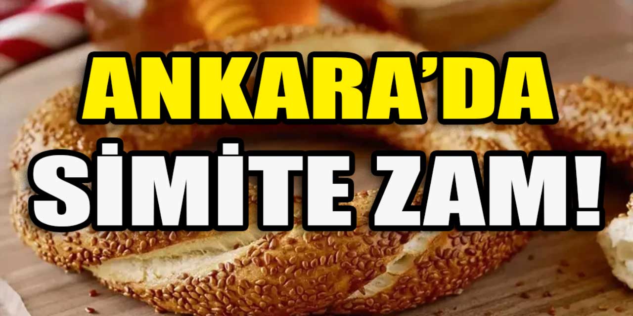 Ankara'da simit fiyatına zam geldi: ''8 aydır bu zammı bekliyorduk''