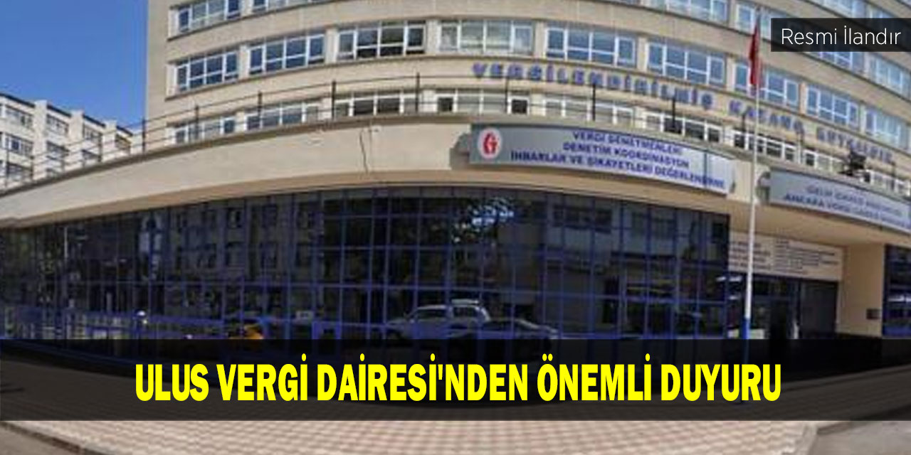 Ulus Vergi Dairesi'nden önemli duyuru