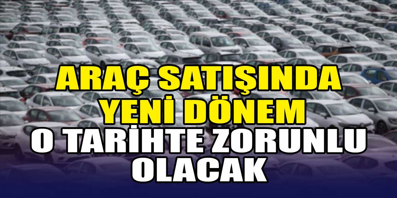 İkinci el araç satışında yeni ödeme sistemi dönemi: Başlangıç tarihi belli oldu!