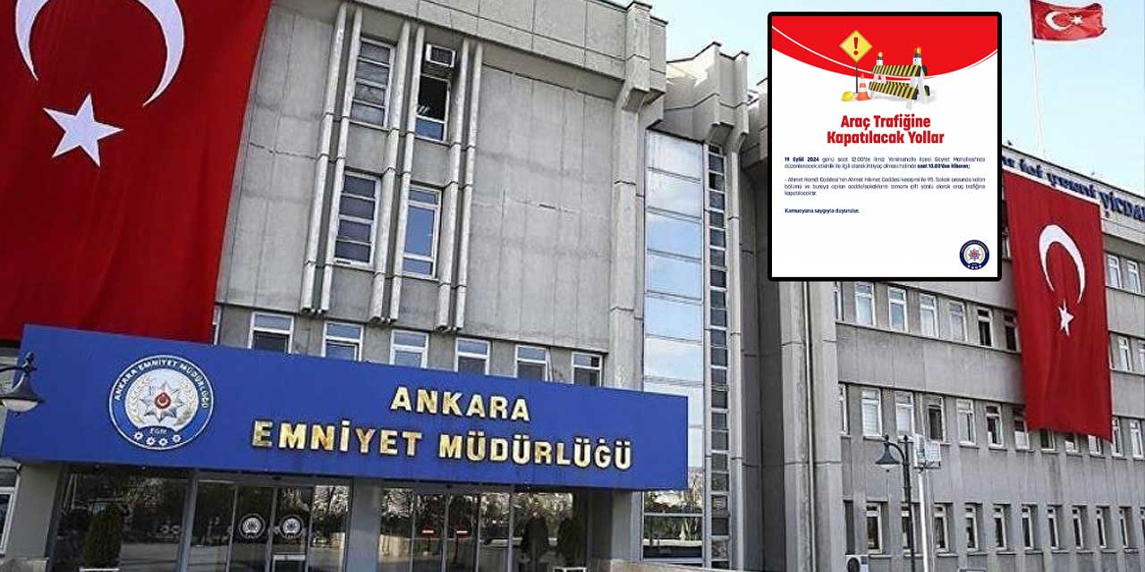 Ankara Emniyeti uyardı: Yenimahalle'de o yollar kapalı olacak