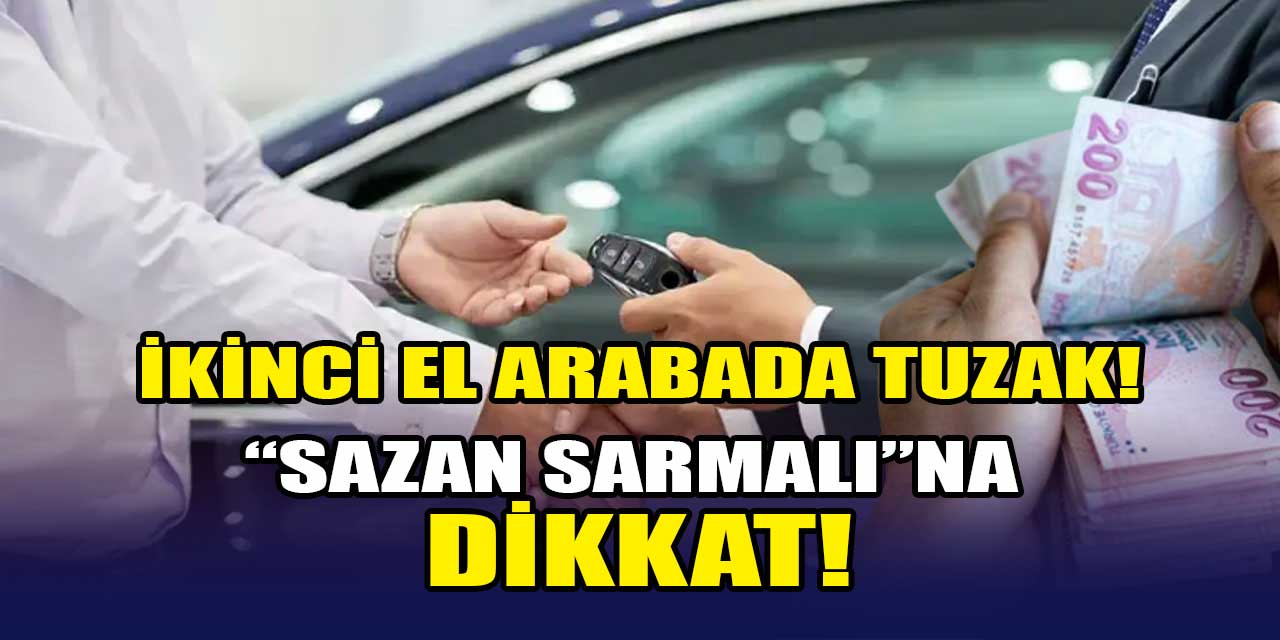 İkinci el arabada tuzak: Dolandırıcıların "sazan sarmalı" yöntemine dikkat!