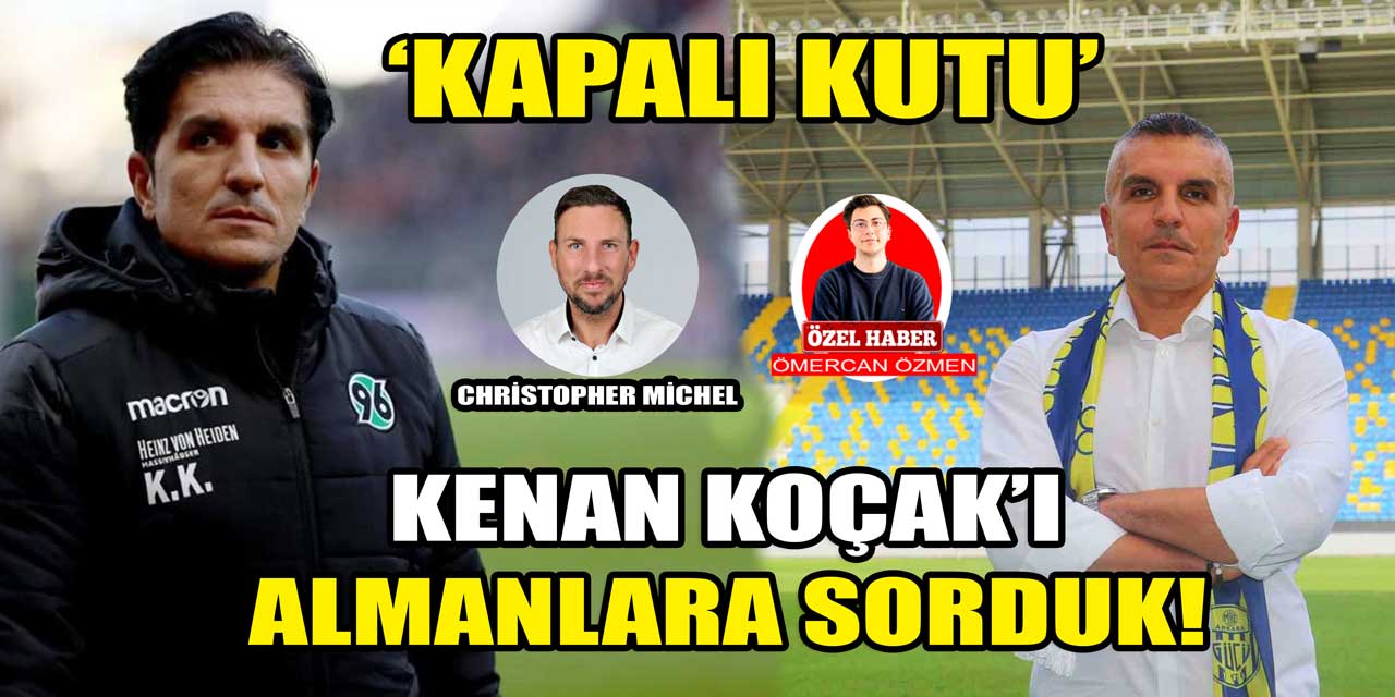 Ankaragücü'nün yeni patronu Kenan Koçak'ın Almanya yılları: 'Kapalı kutu' görünen Koçak'ı Christopher Michel'e sorduk!!