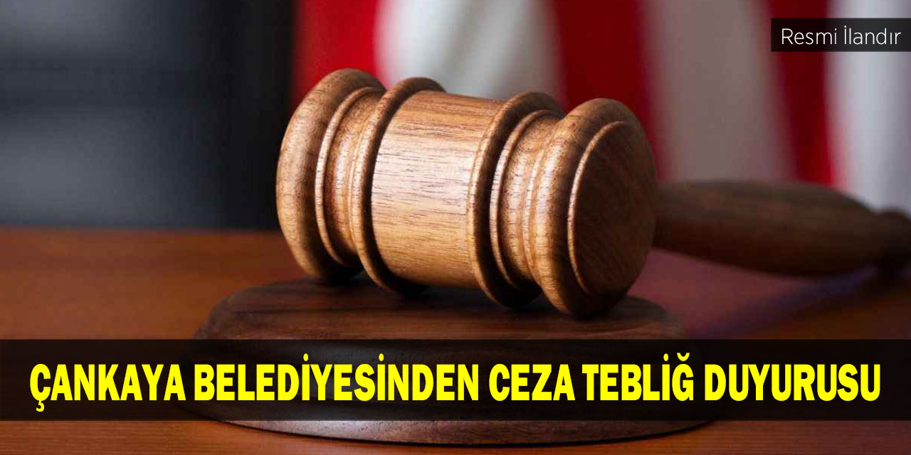 Çankaya Belediyesinden Ceza Tebliğ Duyurusu