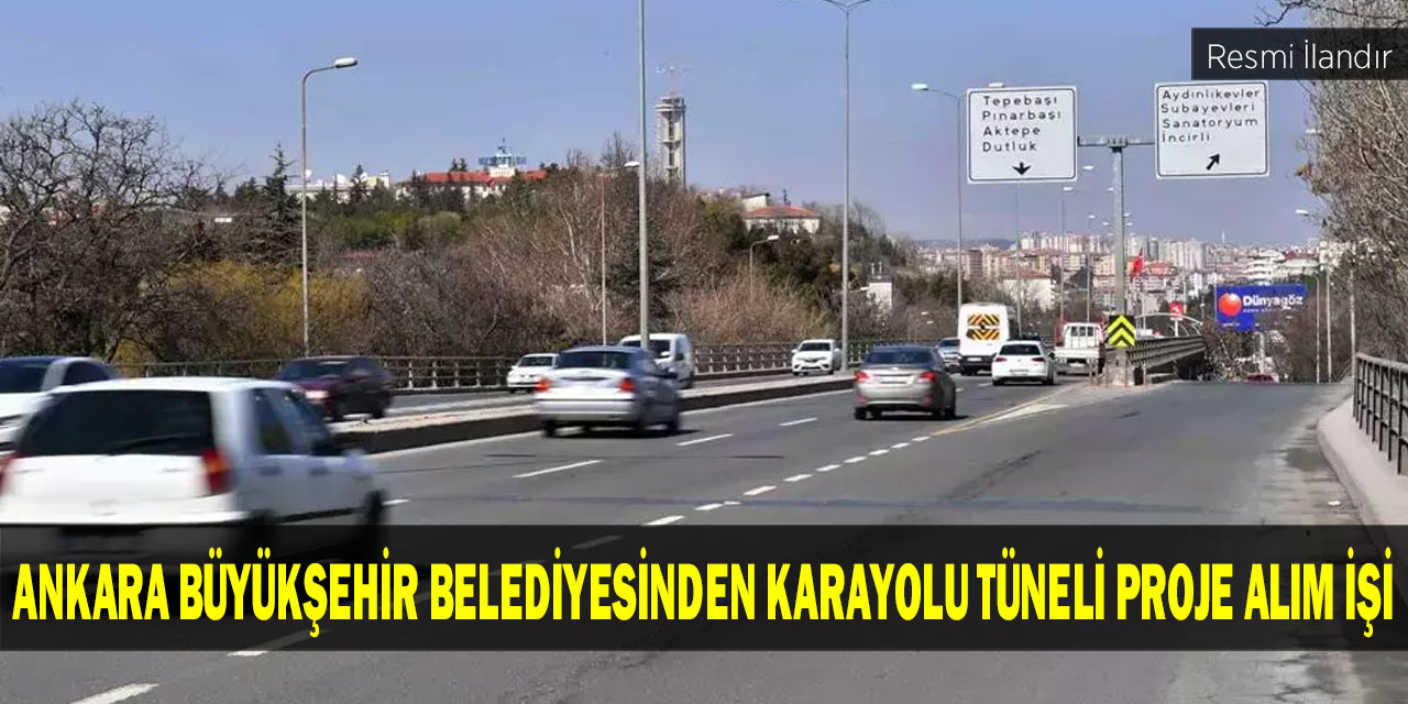 Ankara Büyükşehir Belediyesinden Karayolu Tüneli Proje Alım İşi