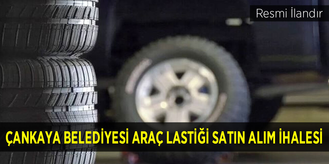 Çankaya Belediyesi araç lastiği satın alım ihalesi