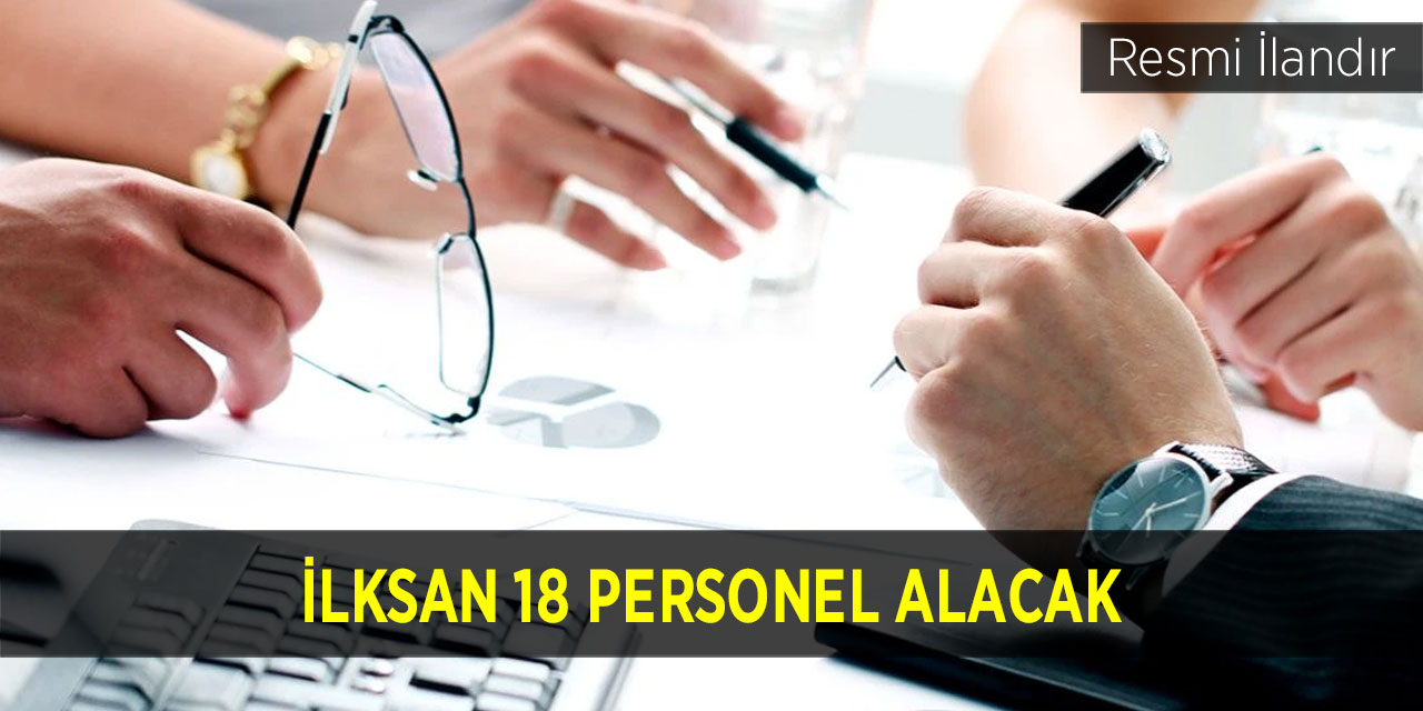 İLKSAN 18 personel alacak