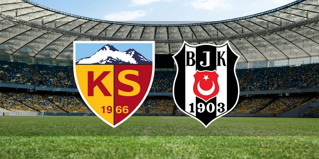 Bellona Kayserispor - Beşiktaş maçı saat kaçta? Bellona Kayserispor - Beşiktaş maçı ilk 11'ler