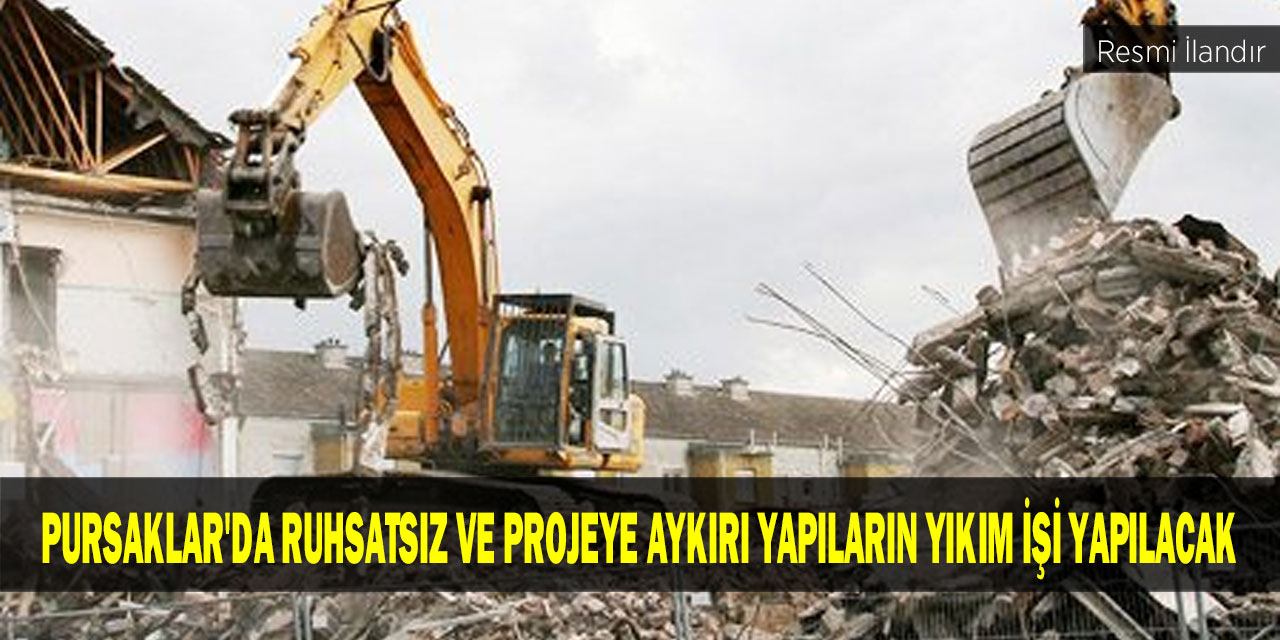 Pursaklar'da ruhsatsız ve projeye aykırı yapıların yıkım işi yapılacak